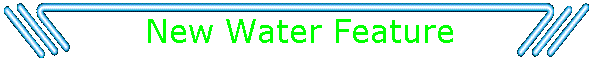 New Water Feature